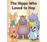 The Hippo Who Loved to Hop: A Cozy Story About Friendship and Fun