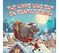 The Hippo Who Sat on Santa’s Sleigh: A Rhyming Christmas Adventure About Kindness, Courage & Helping Others (kids christmas books)
