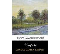 The Hippolytus of Euripides, with critical and explanatory notes