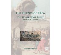The Hippos of Troy: Why Homer Never Talked about a Horse