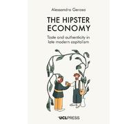 The Hipster Economy: Taste and Authenticity in Late Modern Capitalism