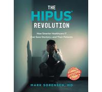 The HIPUS(R) Revolution: How Smarter Healthcare IT Can Save Doctors-and Their Patients
