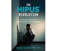 The HIPUS® Revolution: How Smarter Healthcare IT Can Save Doctors-and Their Patients