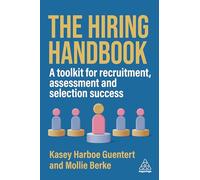 The Hiring Handbook: A Toolkit for Recruitment, Assessment, and Selection Success
