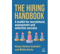 The Hiring Handbook : A Toolkit for Recruitment, Assessment, and Selection Success