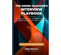 The Hiring Manager’s Interview Playbook: Structured Interviews, Scorecards, and Proven Questioning Techniques to Hire on Evidence - Not Gut Feel (The Playbook Series)