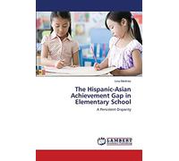 The Hispanic-Asian Achievement Gap in Elementary School: A Persistent Disparity