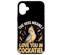 The Hiss Means I Love You In Cockatiel Cockatiels Case for iPhone 16 Plus