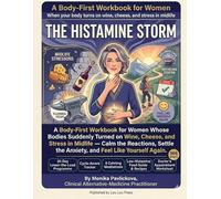 The Histamine Storm: A Body-First Workbook for Women Whose Bodies Suddenly Turned on Wine, Cheese, and Stress in Midlife - Calm the Reactions, Settle the Anxiety, and Feel Like Yourself Again