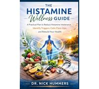 THE HISTAMINE WELLNESS GUIDE: A Practical Plan to Reduce Histamine Intolerance, identify triggers, Calm Flare-Ups and Rebuild Your Health