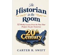The Historian in the Room: 52 Weekly Lessons From The Past That Prepare You for Tomorrow