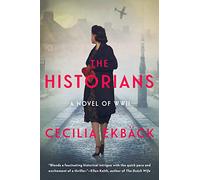 The Historians: A Thrilling Novel of Conspiracy and Intrigue During World War II