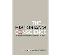 The Historian's Conscience: Australian Historians on the Ethics of History