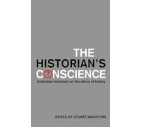 The Historian's Conscience: Australian Historians on the Ethics of History