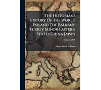 The Historians History Of The World Poland The Balkans, Turkey Minor Eastern States China Japan