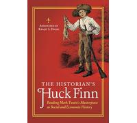 The Historian's Huck Finn: Reading Mark Twain's Masterpiece as Social and Economic History (The Historian's Annotated Classics)