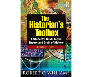 The Historian's Toolbox: A Student's Guide to the Theory and Craft of History