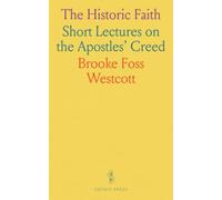 The Historic Faith: Short Lectures on the Apostles' Creed
