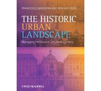 The Historic Urban Landscape: Managing Heritage in an Urban Century