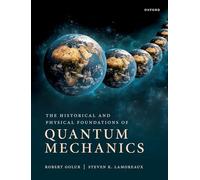 The Historical and Physical Foundations of Quantum Mechanics