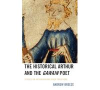 The Historical Arthur and The Gawain Poet: Studies on Arthurian and Other Traditions (Studies in Medieval Literature)