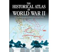 The Historical Atlas of World War II: 170 Maps that Chart the Most Cataclysmic Event in Human History (Historical Atlas Series)
