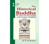 The Historical Buddha: The Times Life and Teachings of the Founder of Buddhism