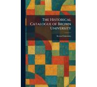 The Historical Catalogue of Brown University