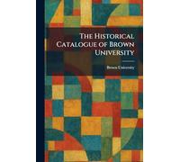 The Historical Catalogue of Brown University