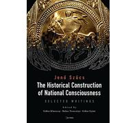 The Historical Construction of National Consciousness – Selected Writings