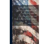 The Historical Development of Child-Labor Legislation in the United States
