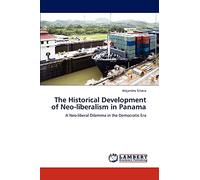 The Historical Development of Neo-liberalism in Panama: A Neo-liberal Dilemma in the Democratic Era