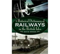 The Historical Dictionary of Railways in the British Isles
