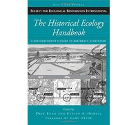 The Historical Ecology Handbook: A Restorationist's Guide to Reference Ecosystems (Science & Practice of Ecological Restoration)