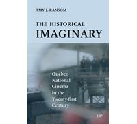The Historical Imaginary : Quebec National Cinema in the Twenty-First Century