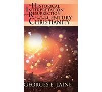 The Historical Interpretation of the Resurrection in First and Second Century Christianity