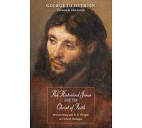 The Historical Jesus and the Christ of Faith: Marcus Borg and N. T. Wright in Critical Dialogue