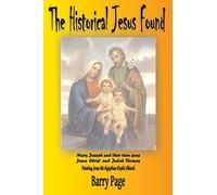 The Historical Jesus Found: The Real Life of Jesus as revealed by the Vatican's Secret Archives and other Texts