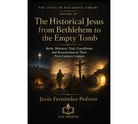 The Historical Jesus from Bethlehem to the Empty Tomb: Birth, Ministry, Trial, Crucifixion, and Resurrection in Their First-Century Context (THE JESUS OF NAZARETH LIBRARY)