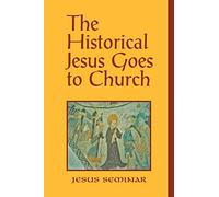 The Historical Jesus Goes to Church (Jesus Seminar)