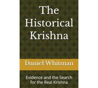 The Historical Krishna: Evidence and the Search for the Real Krishna (The Historical Inquiry Series)