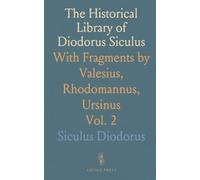 The Historical Library of Diodorus Siculus: With Fragments by Valesius, Rhodomannus, Ursinus