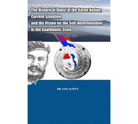 THE HISTORICAL QUEST OF THE KAREN NATION, CURRENT SITUATION, AND THE VISION FOR THE SELF-DETERMINATION OF THE KAWTHOOLEI STATE