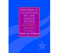 The Historical Statistics of the United States: Volume 2, Work and Welfare: Millennial Edition: Vol 2