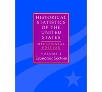 The Historical Statistics of the United States: Volume 4, Economic Sectors: Millennial Edition