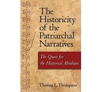 The Historicity of the Patriarchal Narratives: The Quest For The Historical Abraham