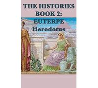 The Histories Book 2 Euterpe: An Account of Egypt, Its Customs, and the Nile in the Ancient World