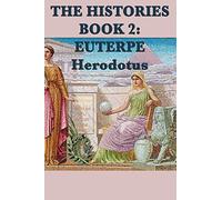 The Histories Book 2: Euterpe: An Account of Egypt, Its Customs, and the Nile in the Ancient World (Herodotus' Histories)