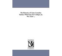 The histories of Caius Cornelius Tacitus: with notes for colleges, by W.S. Tyler ...