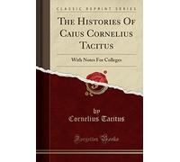 The Histories Of Caius Cornelius Tacitus: With Notes For Colleges (Classic Reprint)